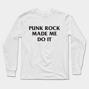 Punk Rock Made Me Do It T-Shirt Long Sleeve T-Shirt